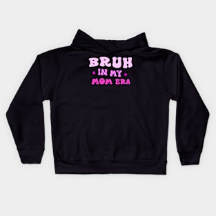 Bruh in My Mom Era Funny Mom Quote Mother's Day Tee Kids Hoodie